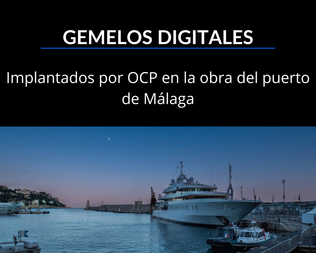 Gemelos digitales implementados por OCP en la obra del puerto de Málaga